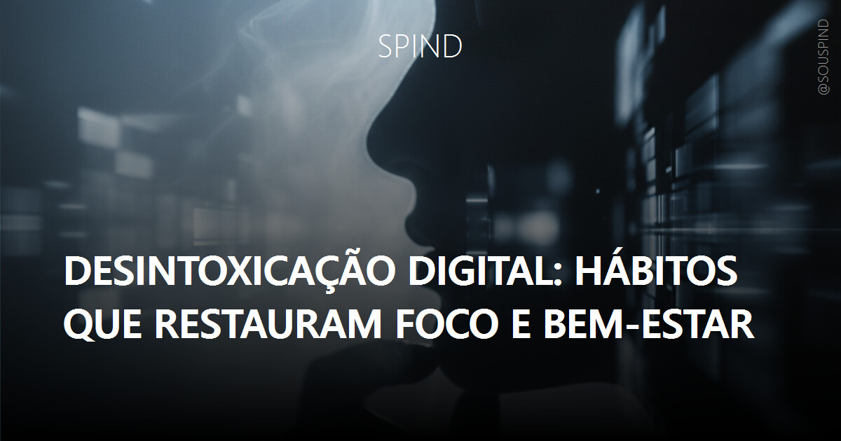 Desintoxicação digital: hábitos que restauram foco e bem-estar