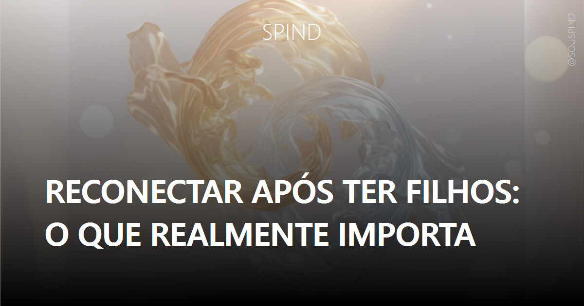 Reconectar após ter filhos: o que realmente importa
