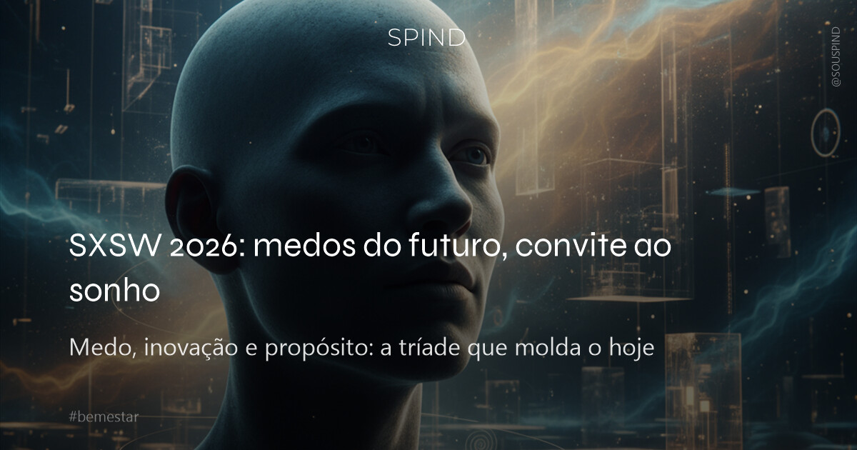 SXSW 2026: medos do futuro, convite ao sonho