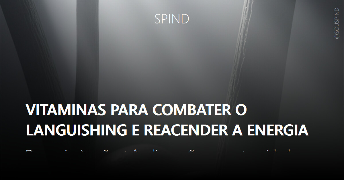 Vitaminas para combater o languishing e reacender a energia