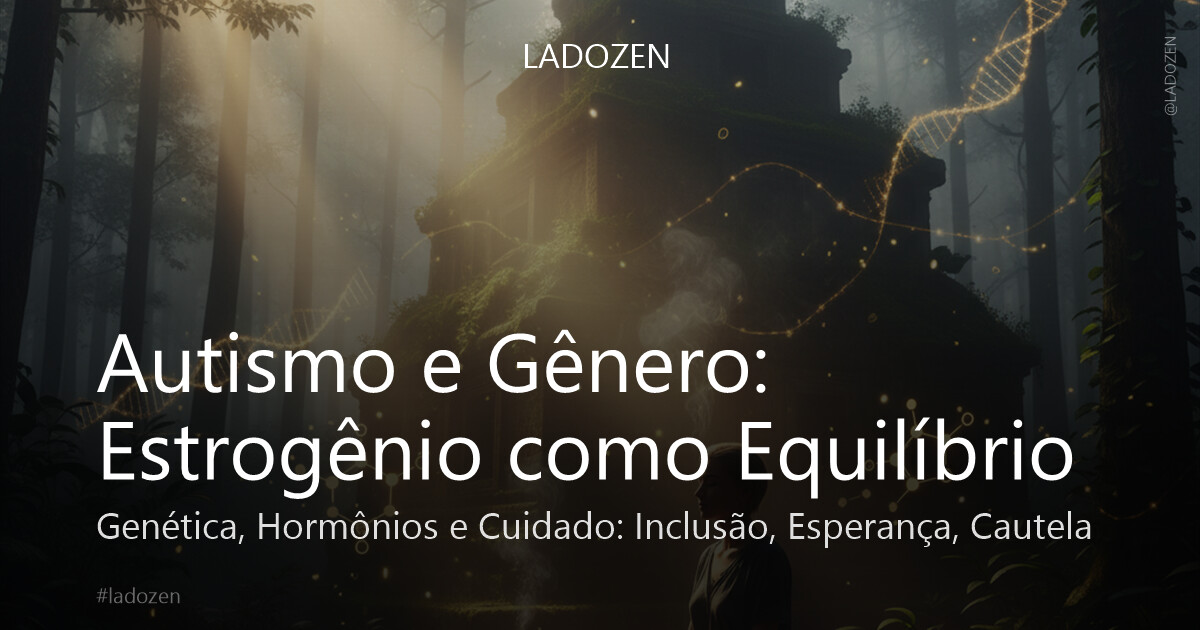 Autismo e Gênero: Estrogênio como Equilíbrio