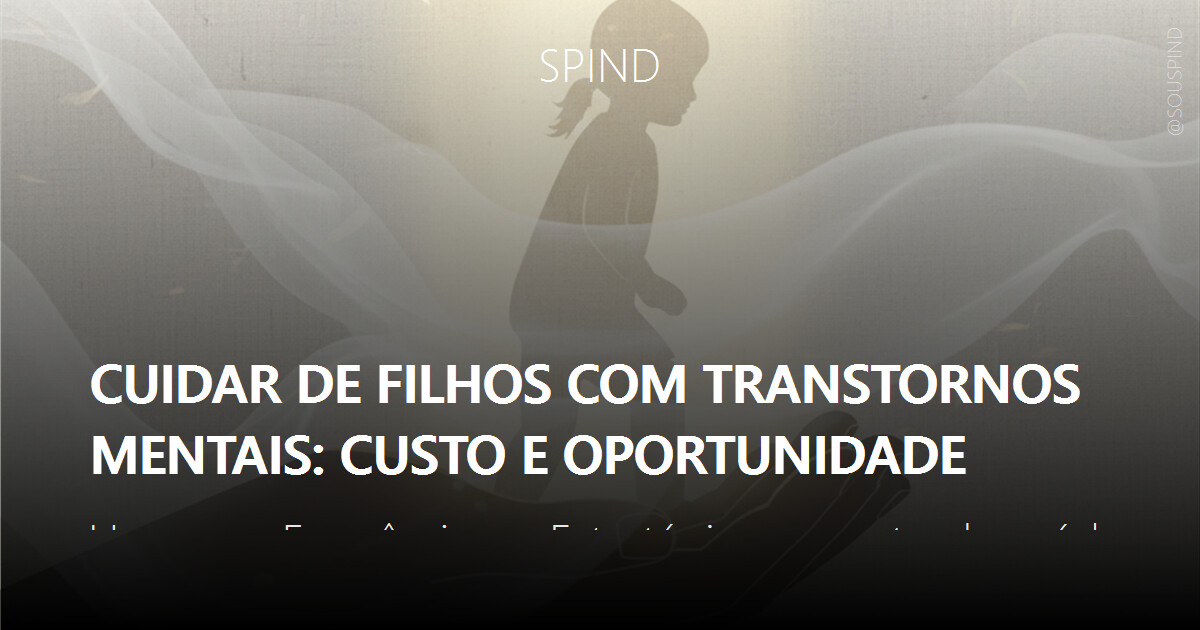Cuidar de filhos com transtornos mentais: custo e oportunidade