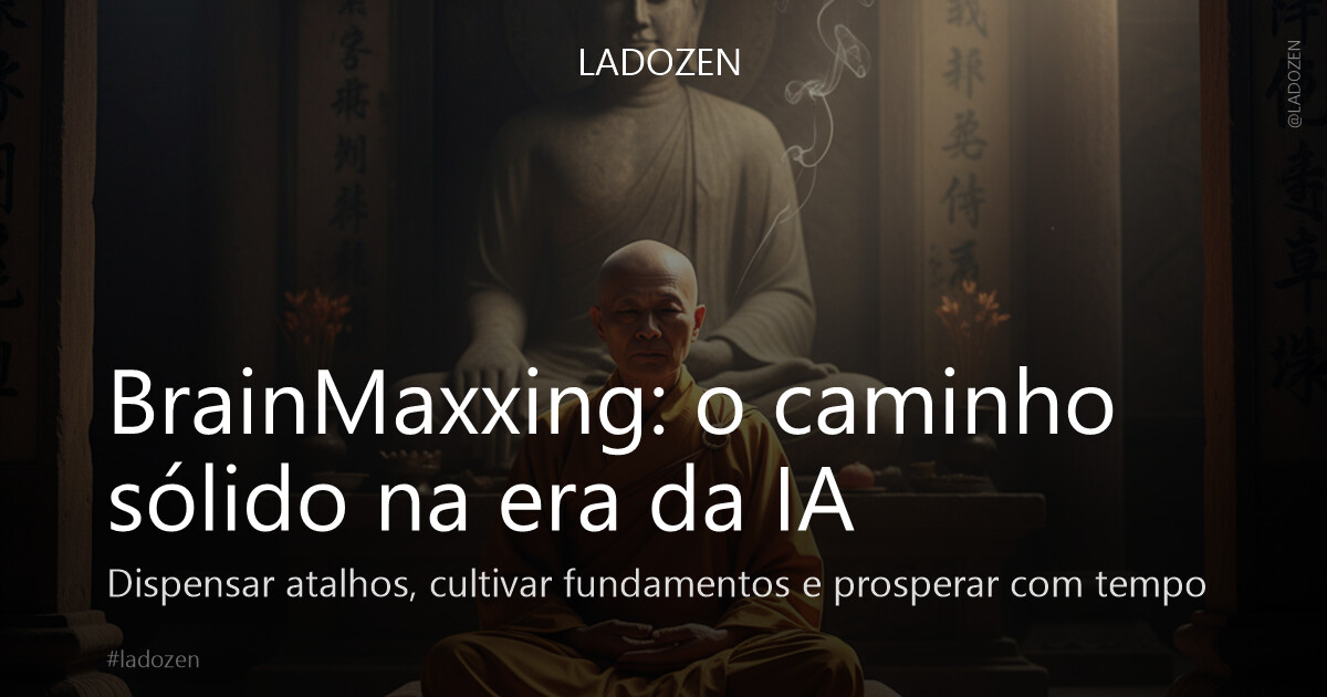 BrainMaxxing: o caminho sólido na era da IA