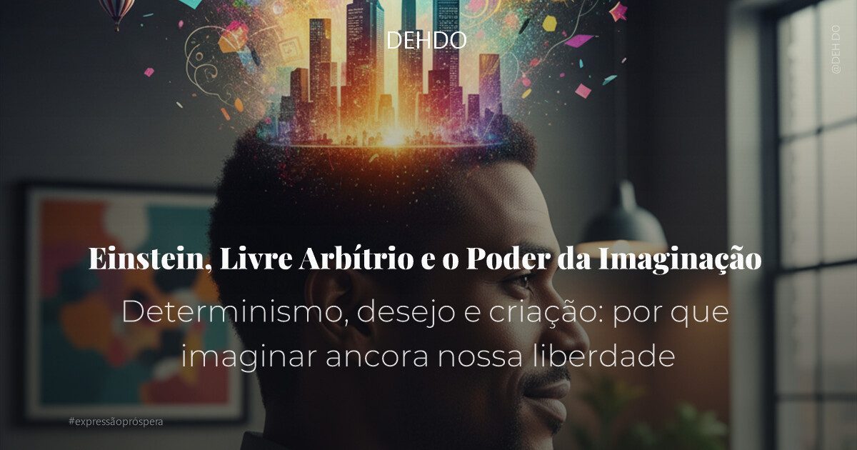 Einstein, Livre Arbítrio e o Poder da Imaginação