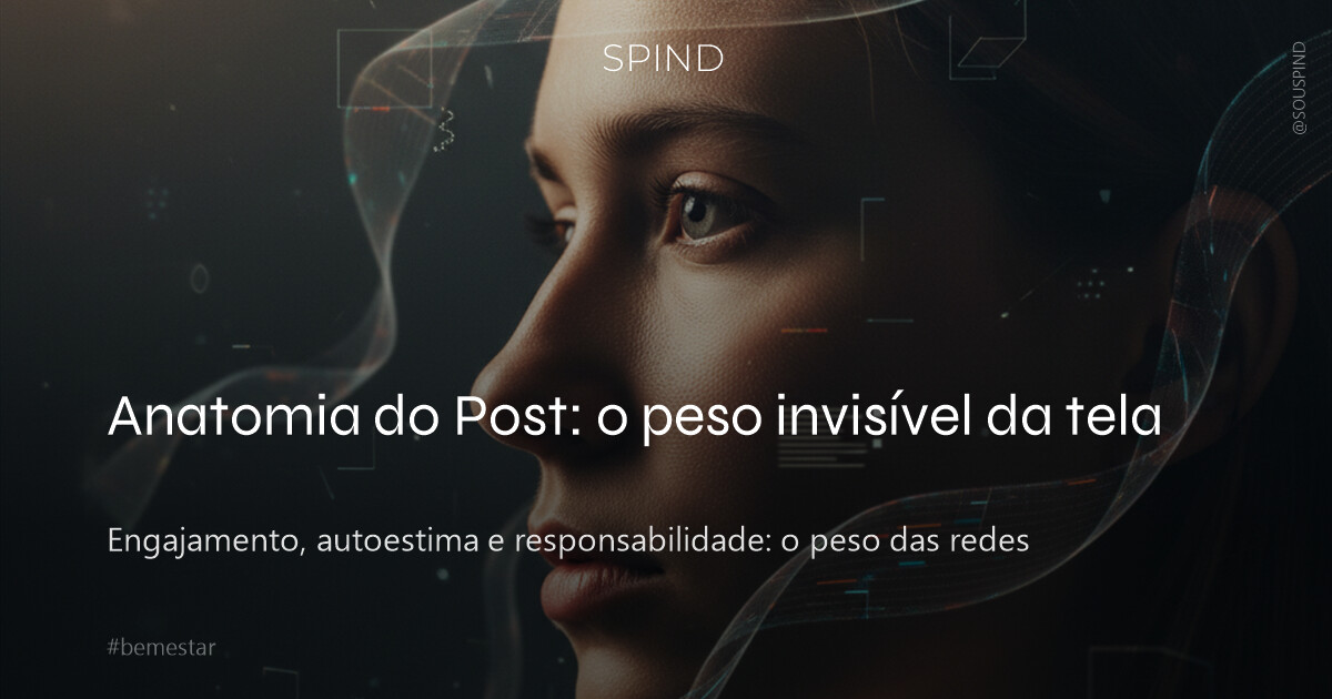 Anatomia do Post: o peso invisível da tela