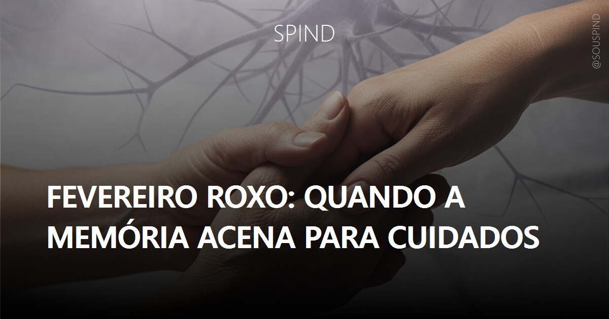 Fevereiro Roxo: quando a memória acena para cuidados