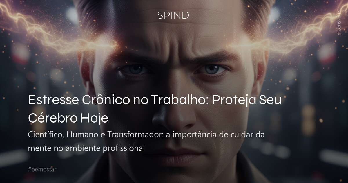 Estresse Crônico no Trabalho: Proteja Seu Cérebro Hoje
