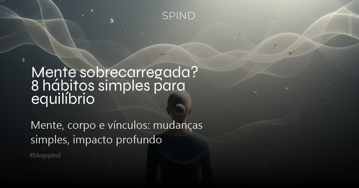 Mente sobrecarregada? 8 hábitos simples para equilíbrio