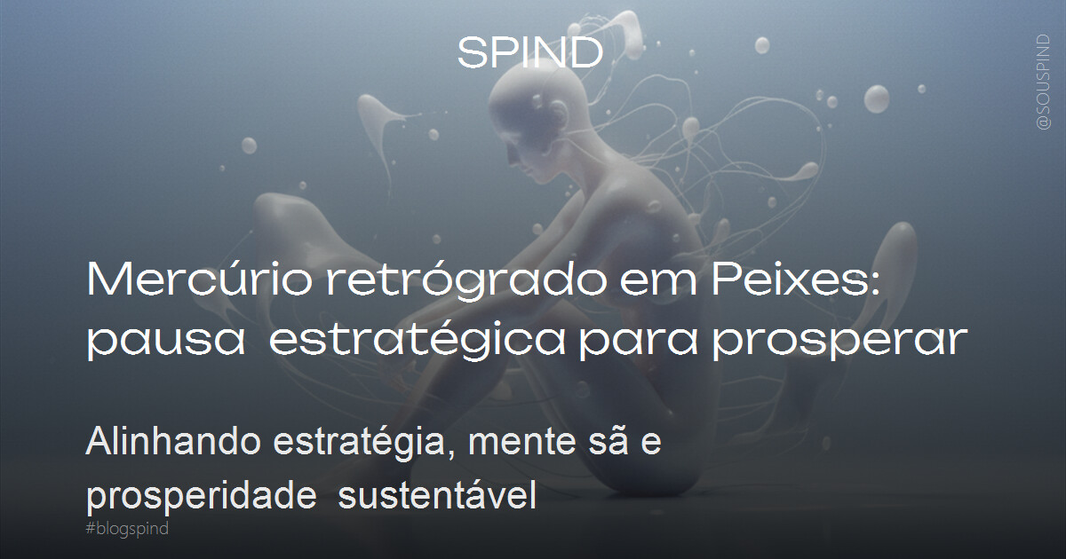 Mercúrio retrógrado em Peixes: pausa estratégica para prosperar