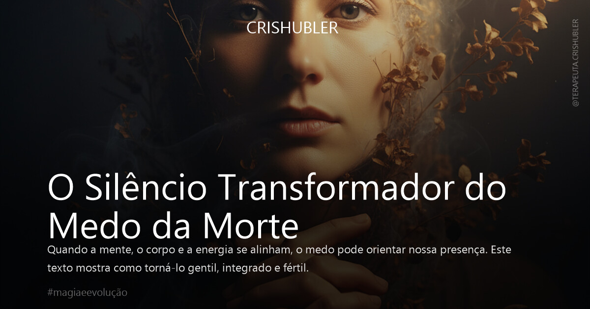 O Silêncio Transformador do Medo da Morte