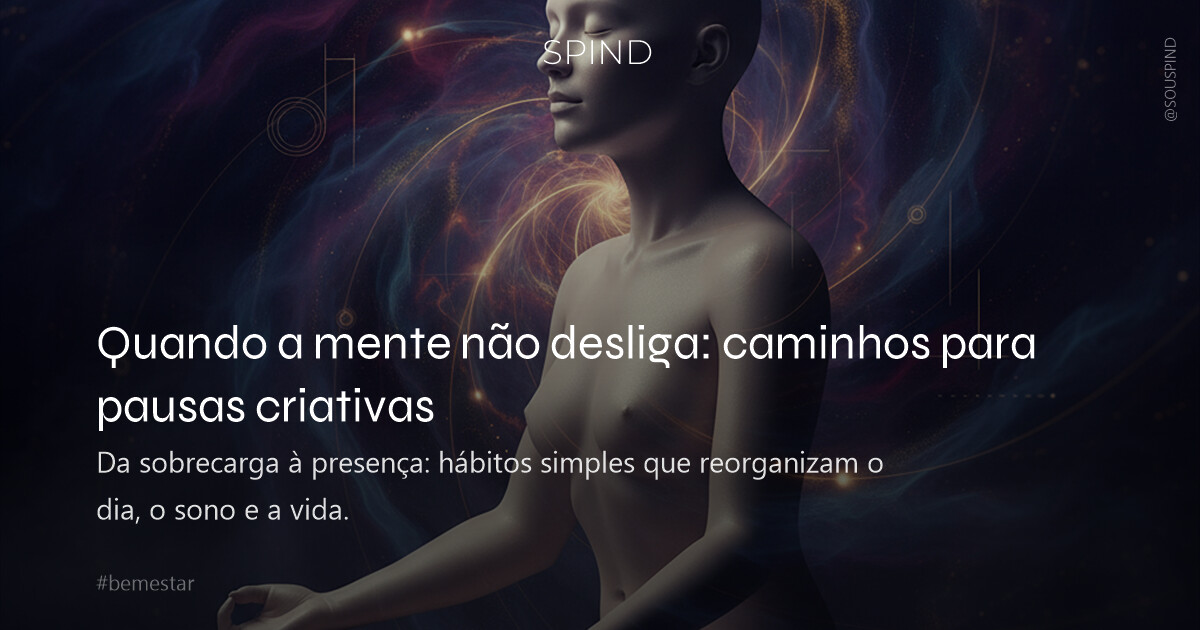 Quando a mente não desliga: caminhos para pausas criativas