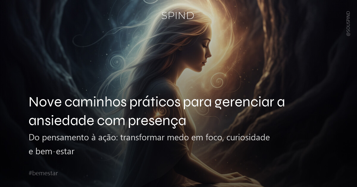 Nove caminhos práticos para gerenciar a ansiedade com presença