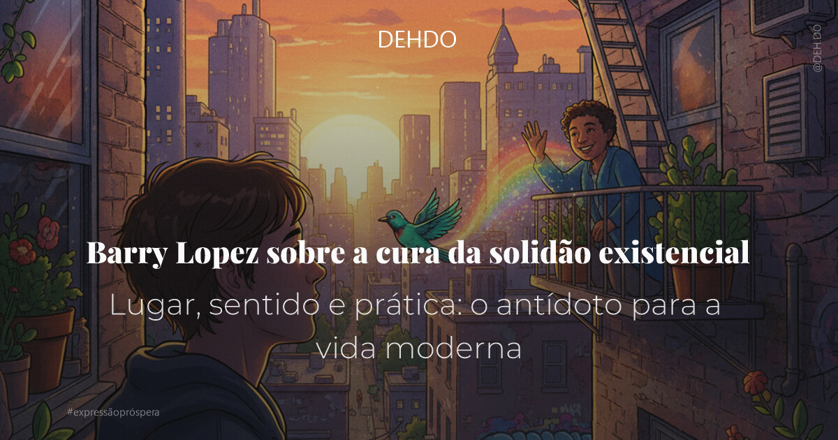 Barry Lopez sobre a cura da solidão existencial