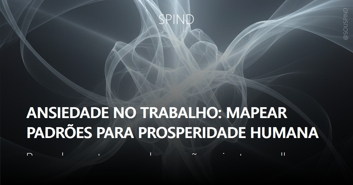 Ansiedade no trabalho: mapear padrões para prosperidade humana