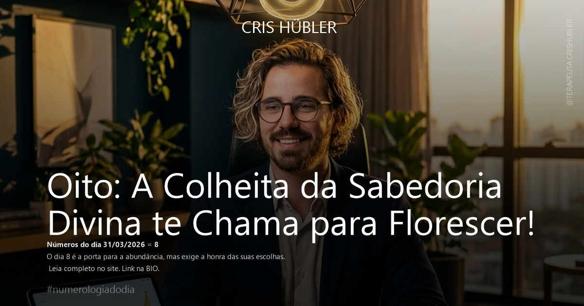 Oito: A Colheita da Sabedoria Divina te Chama para Florescer!