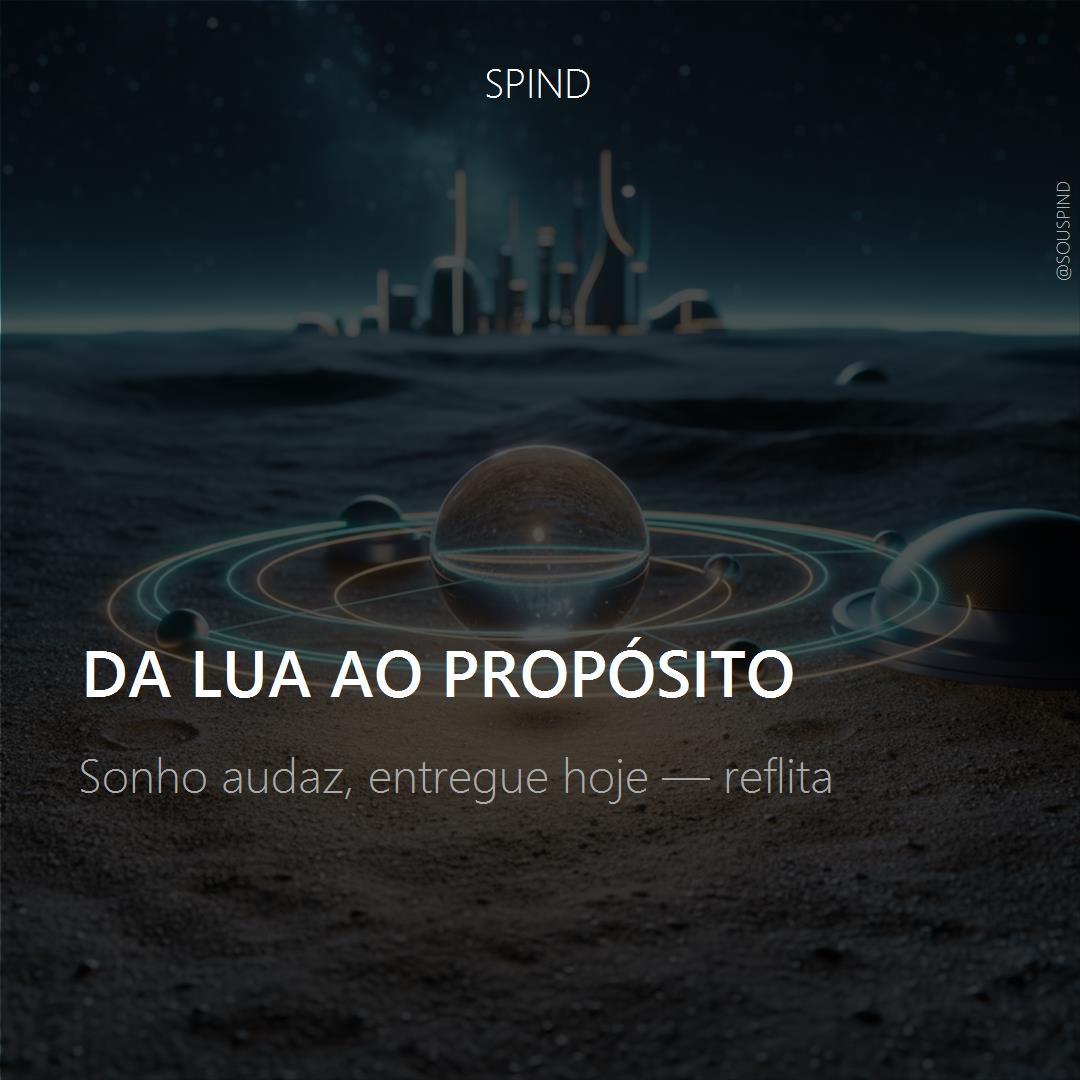 Da Lua ao Propósito: Sonho audaz, entregue hoje — reflita