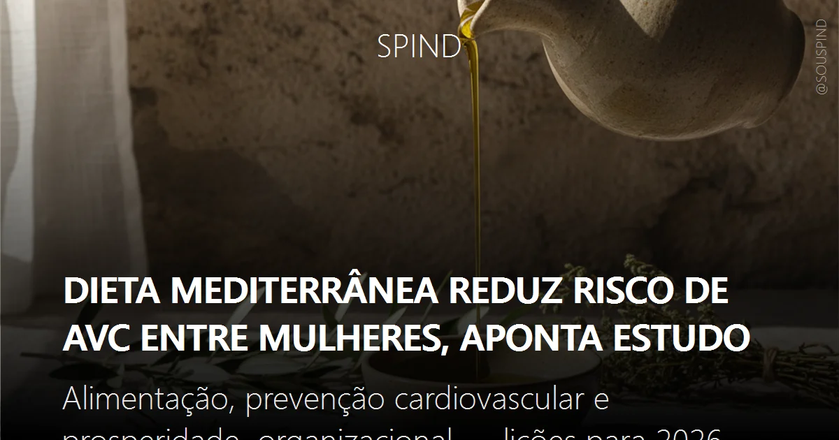Dieta mediterrânea reduz risco de AVC entre mulheres, aponta estudo: Alimentação, prevenção cardiovascular e prosperidade organizacional — lições para 2026