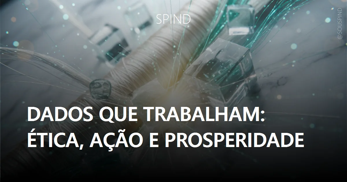 Dados que trabalham: ética, ação e prosperidade