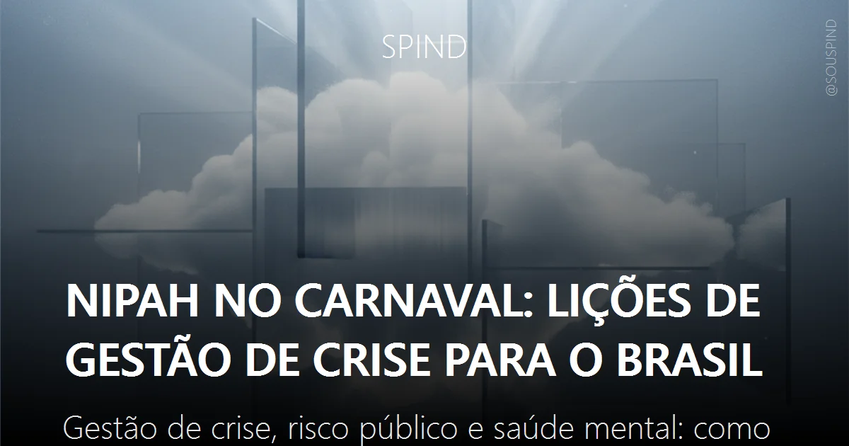Nipah no Carnaval: Lições de gestão de crise para o Brasil: Gestão de crise, risco público e saúde mental: como agir com clareza diante da incerteza