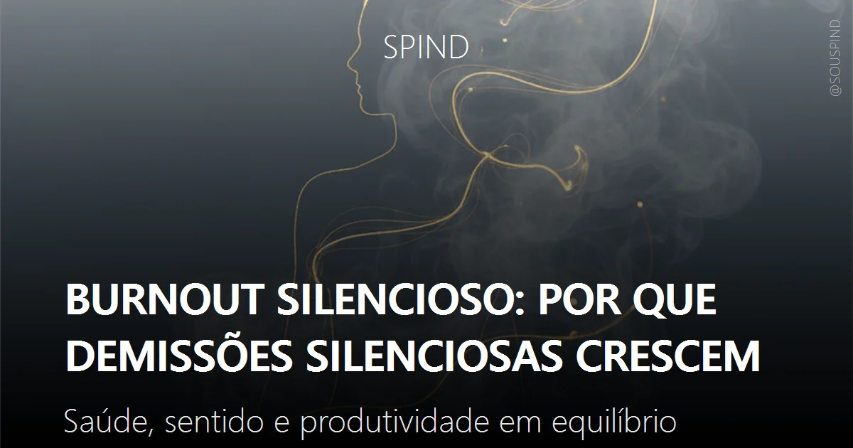 Burnout silencioso: por que demissões silenciosas crescem: Saúde, sentido e produtividade em equilíbrio sustentável