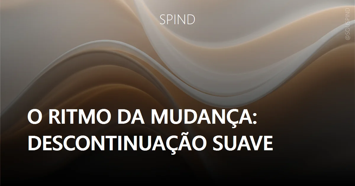 O ritmo da mudança: descontinuação suave