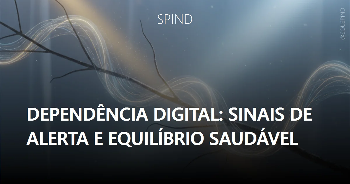 Dependência digital: sinais de alerta e equilíbrio saudável