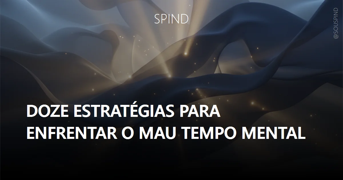 Doze estratégias para enfrentar o mau tempo mental