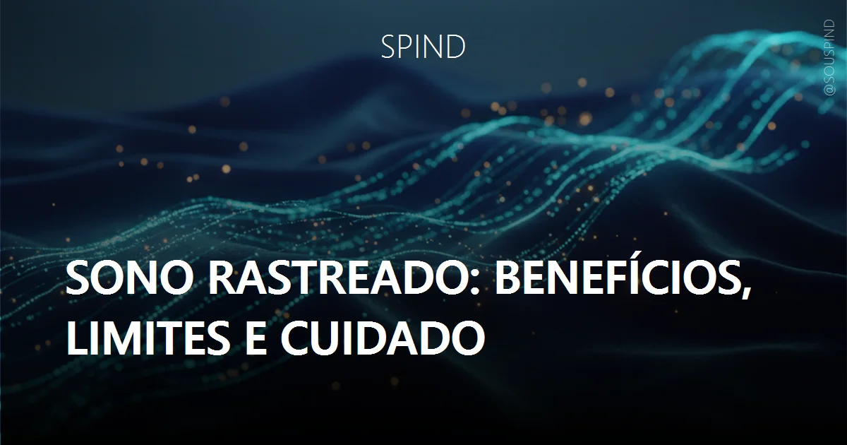 Sono rastreado: benefícios, limites e cuidado: Funcionalidades úteis, ganhos reais e cautelas práticas