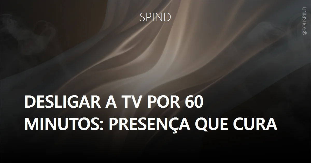 Desligar a TV por 60 minutos: presença que cura