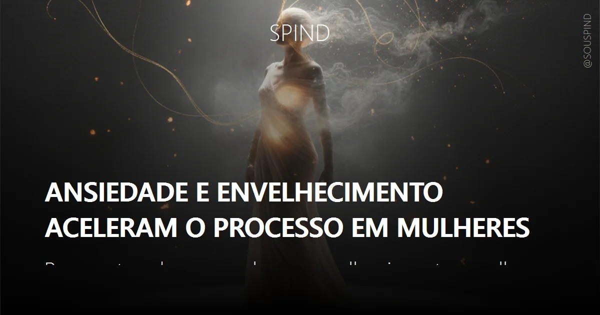 Ansiedade e envelhecimento aceleram o processo em mulheres