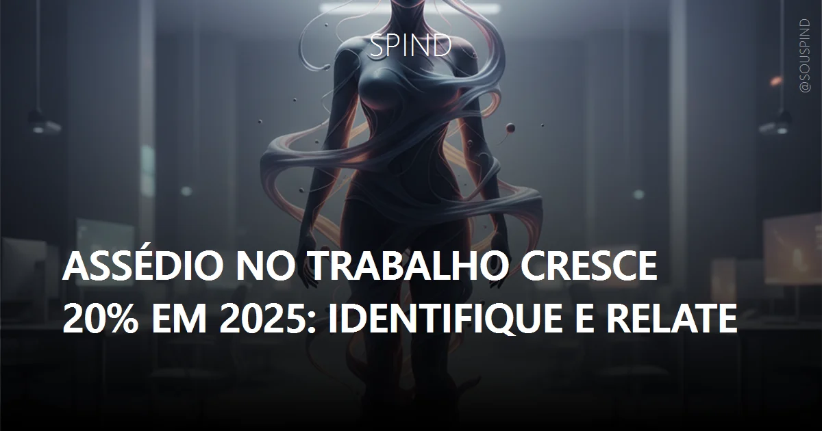 Assédio no trabalho cresce 20% em 2025: identifique e relate: Saúde mental, ética organizacional e risco legal em jogo