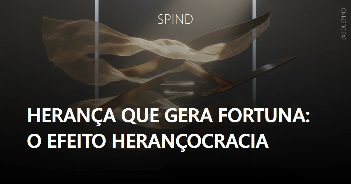 Herança que Gera Fortuna: o Efeito Herançocracia