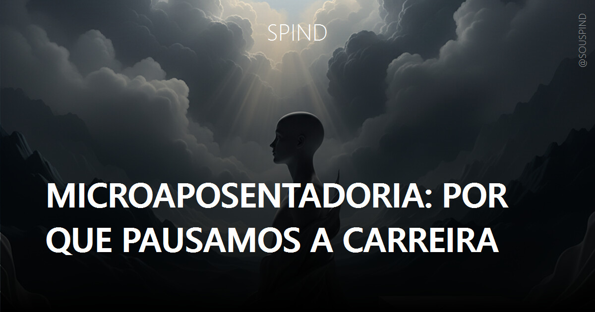Microaposentadoria: por que pausamos a carreira