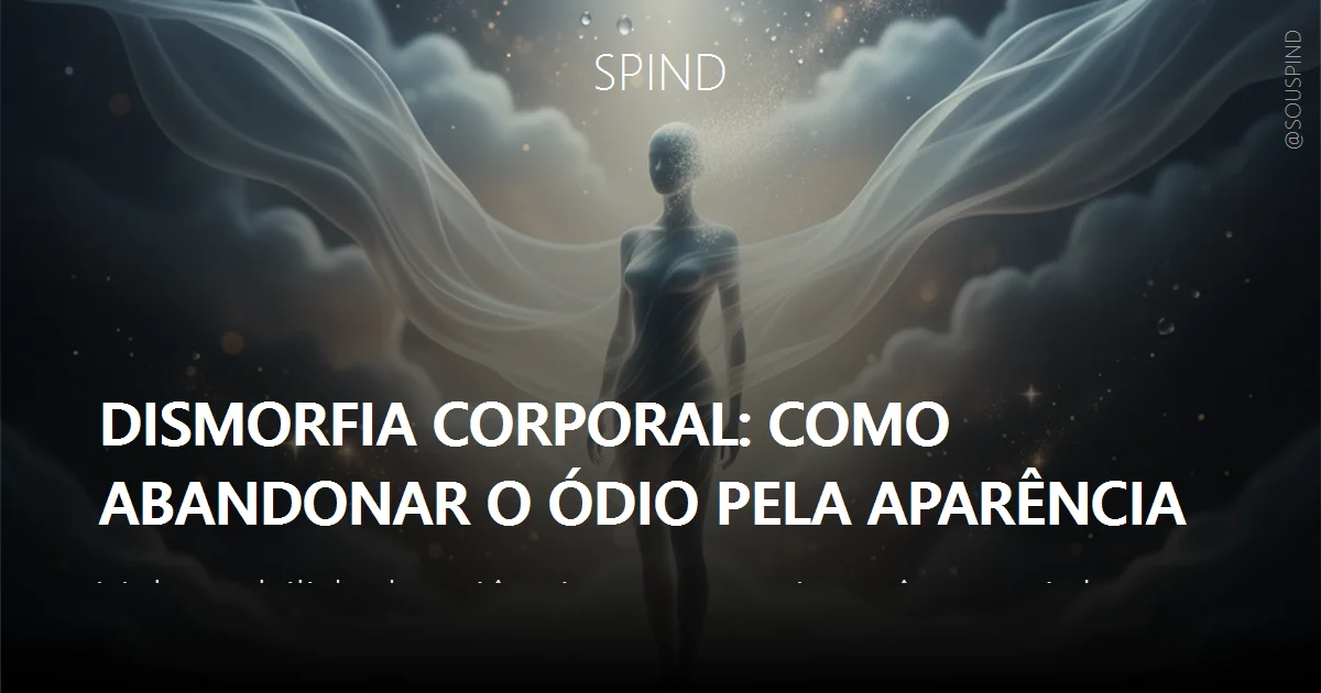 Dismorfia corporal: como abandonar o ódio pela aparência
