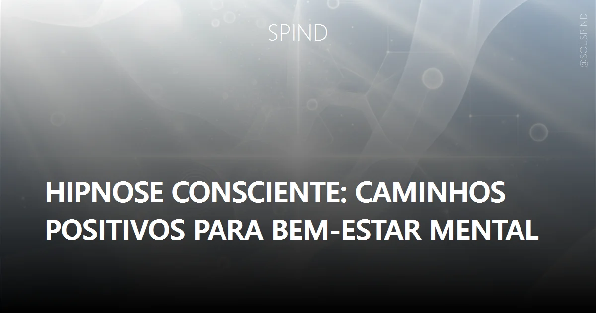 Hipnose consciente: caminhos positivos para bem-estar mental
